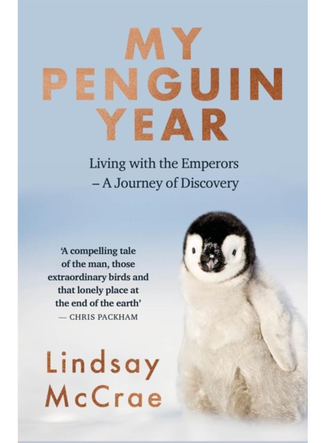 My Penguin Year : Living with the Emperors - A Journey of Discovery 