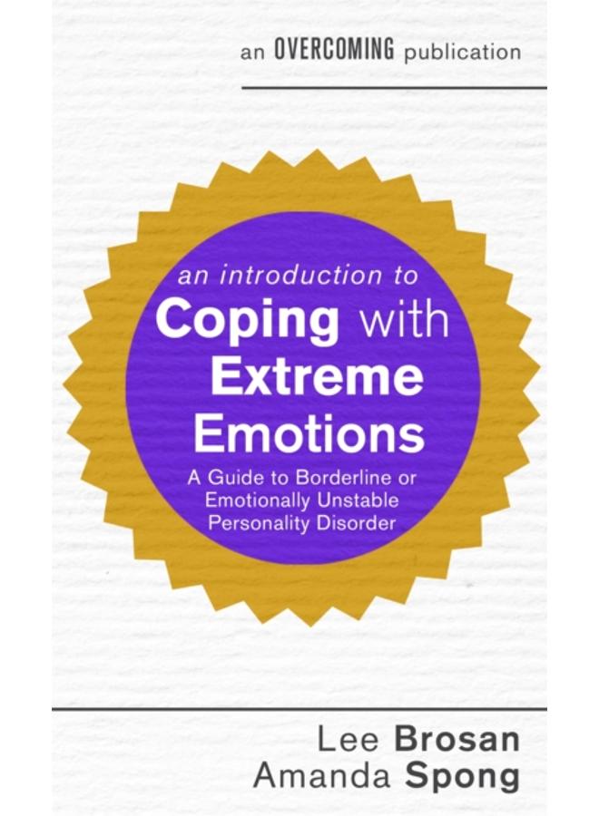 An Introduction to Coping with Extreme Emotions : A Guide to Borderline or Emotionally Unstable Personality Disorder 