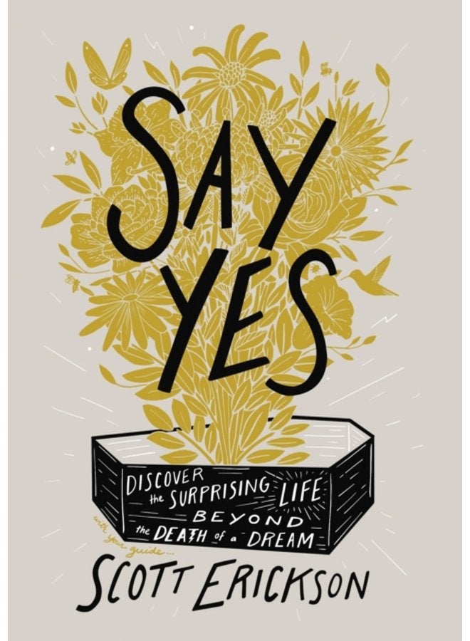 Say Yes Discover the Surprising Life beyond the Death of a Dream - Hardback
