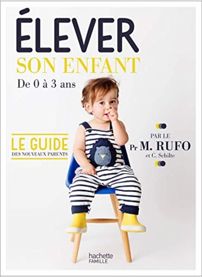 Elever son enfant: de 0 à 3 ans 