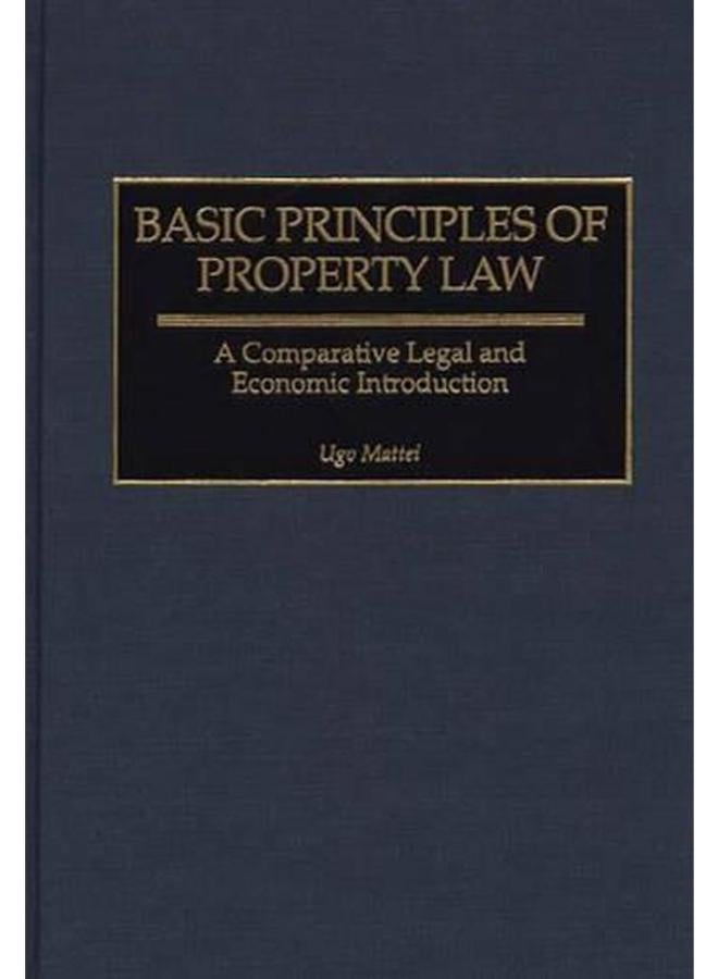Basic Principles of Property Law  A Comparative Legal and Economic Introduction  Contributions in Legal Studies   Ed   1 