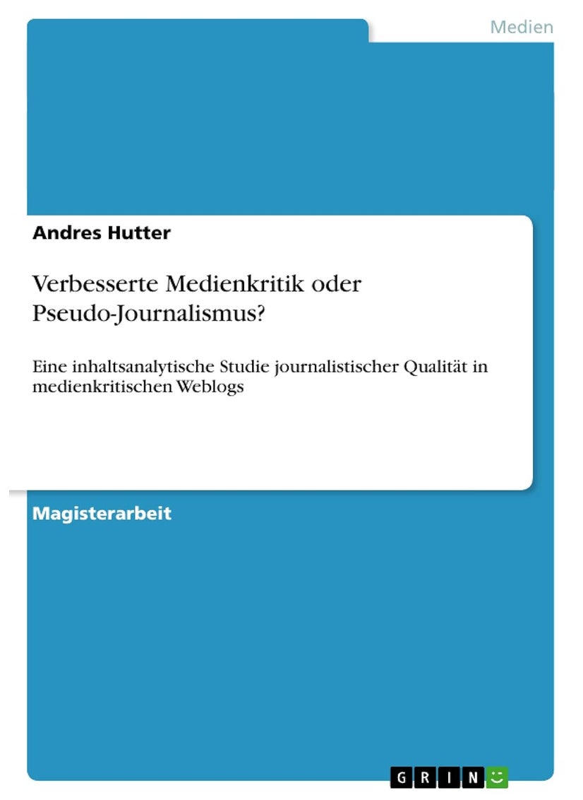 Verbesserte Medienkritik oder Pseudo-Journalismus?: Eine inhaltsanalytische Studie journalistischer Qualität in medienkritischen Weblogs 