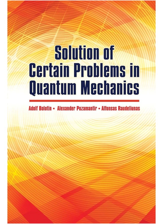 Solution of Certain Problems in Quantum Mechanics 