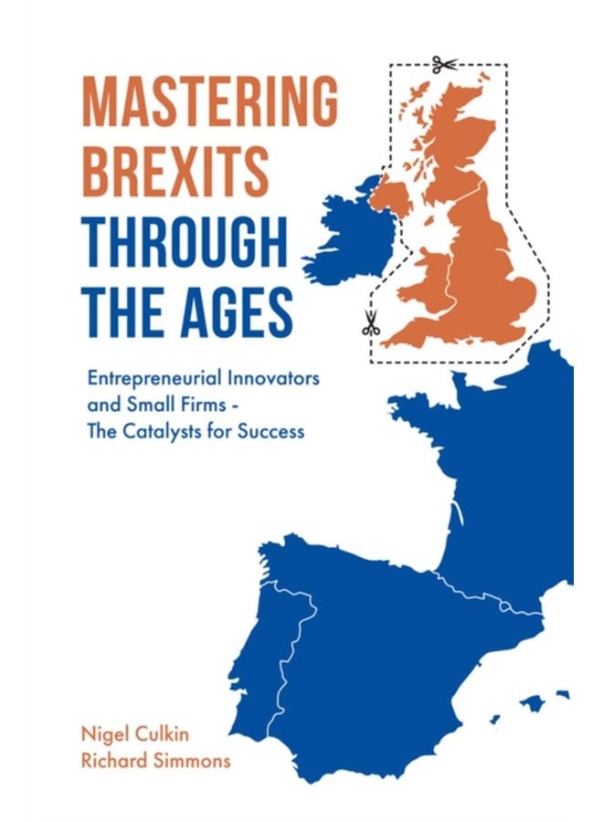 Mastering Brexits Through The Ages Entrepreneurial Innovators and Small Firms The Catalysts for Success - Hardback