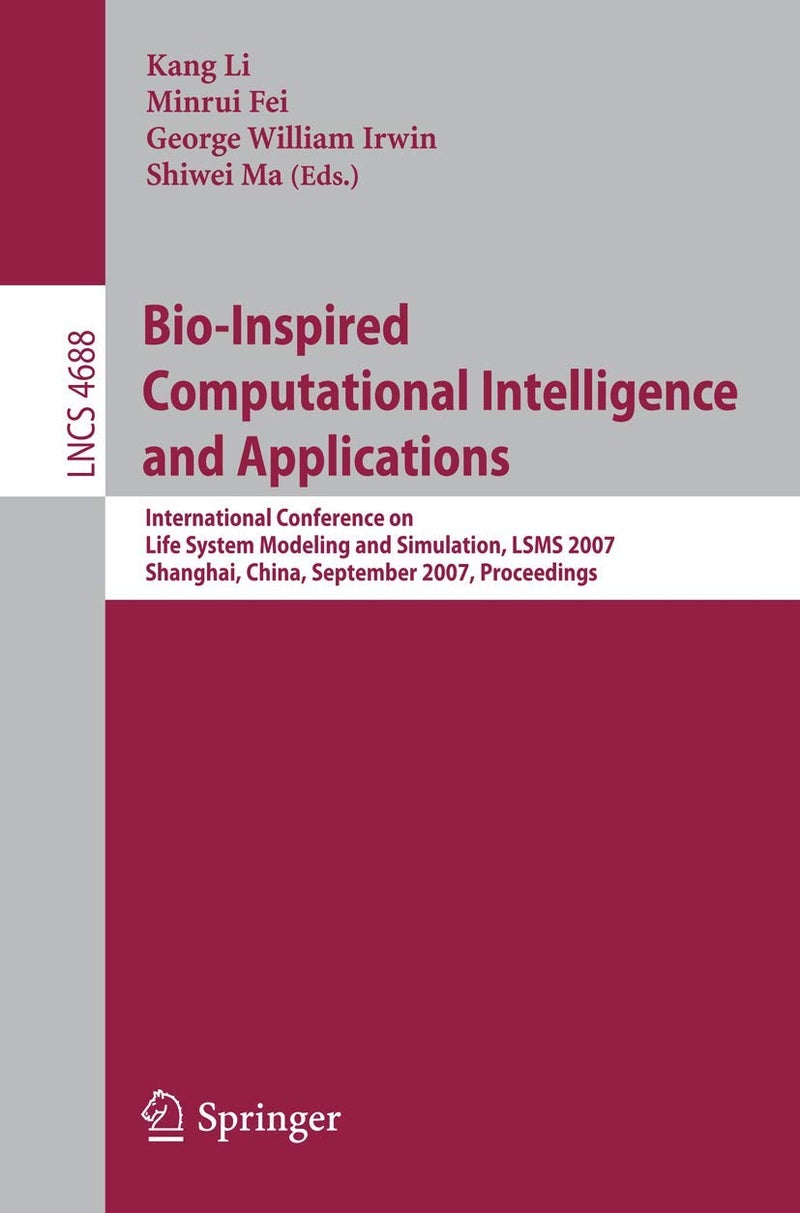 Bio-Inspired Computational Intelligence and Applications: International Conference on Life System Modeling, and Simulation, LSMS 2007, Shanghai, China, September 14-17, 2007. Proceedings