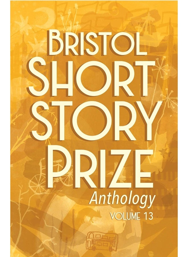 Bristol Short Story Prize Anthology Volume 13