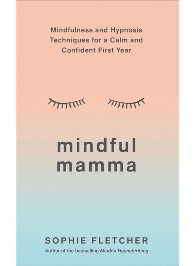 Mindful Mamma Mindfulness and Hypnosis Techniques for a Calm and Confident First Year - Paperback