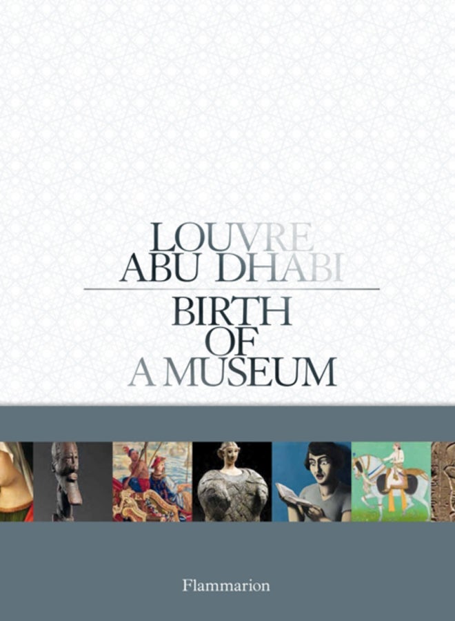 Louvre Abu Dhabi : Birth of a Museum