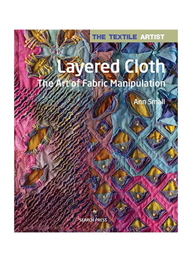 The Textile Artist: Layered Cloth: The Art of Fabric Manipulation