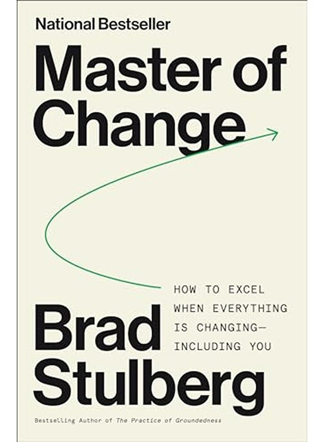 Master Of Change How To Excel When Everything Is Changing Including You By Stulberg, Brad Hardcover 