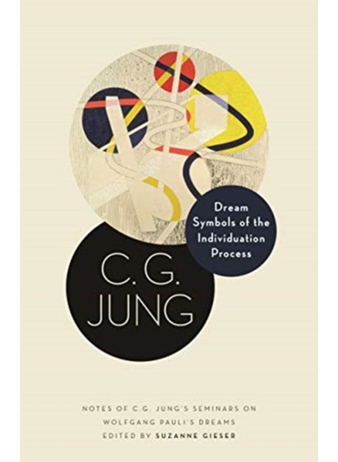 Dream Symbols of the Individuation Process Notes of C G Jung s Seminars on Wolfgang Pauli s Dreams - Hardback