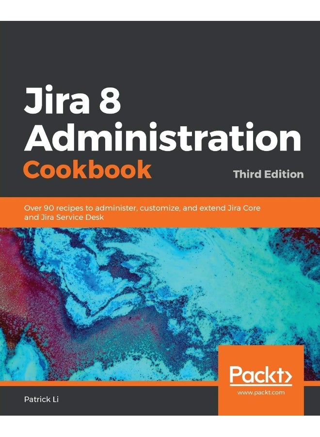 Jira 8 Administration Cookbook