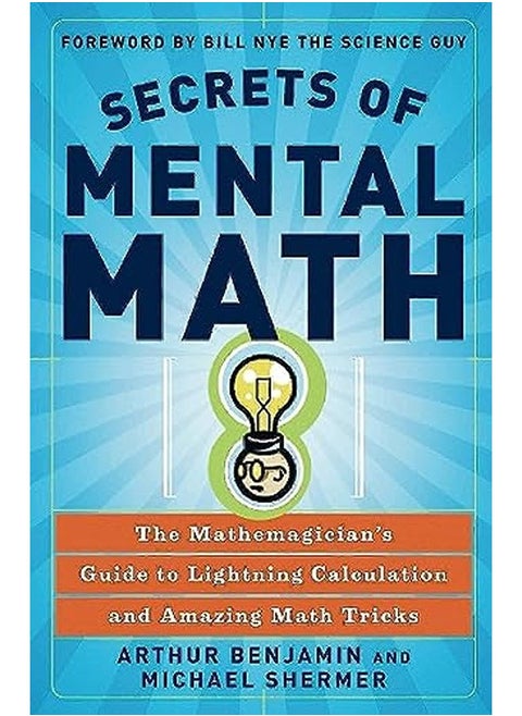 Secrets of Mental Math: The Mathemagician's Guide to Lightning Calculation and Amazing Mental Math T