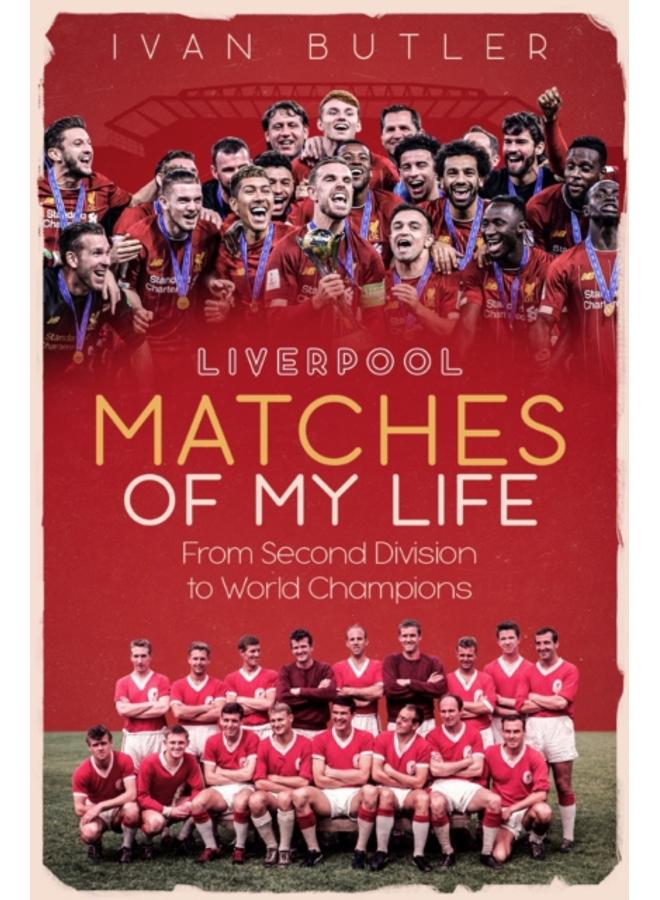 Liverpool Matches of My Lifetime : From Second Division to World Champions 