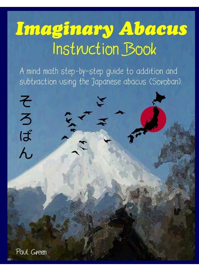CREATESPACE Imaginary Abacus - Instruction Book: A Mind Math Step-By-Step Guide to Addition and Subtraction Using an Imaginary Japanese Abacus (Soroban). 