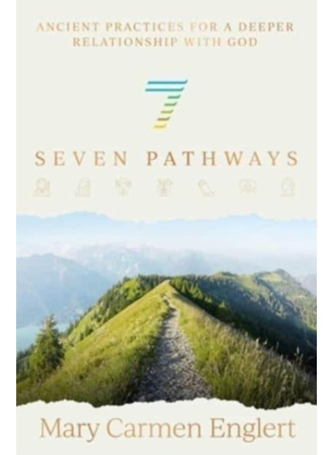Seven Pathways : Ancient Practices for a Deeper Relationship with God 