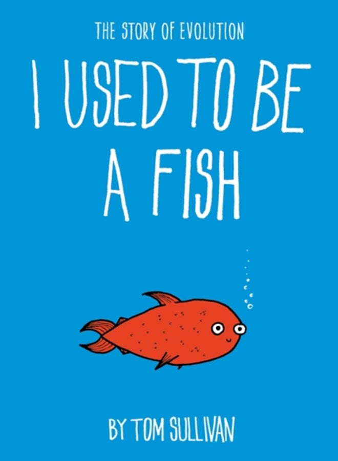 I Used to Be a Fish : The Story of Evolution 