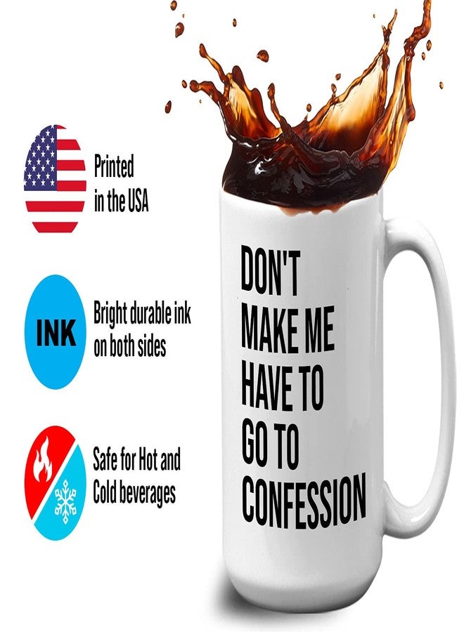 Bubble Hugs Christian Coffee Mug 15oz White - Don't Make Me Have to Go to Confession - Catholic Bible Catholic Sarcasm Priest Father's Day - Image 4
