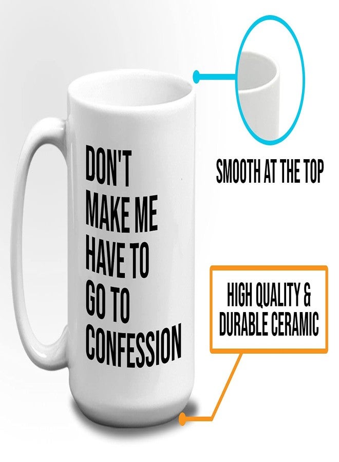 Bubble Hugs Christian Coffee Mug 15oz White - Don't Make Me Have to Go to Confession - Catholic Bible Catholic Sarcasm Priest Father's Day - Image 5
