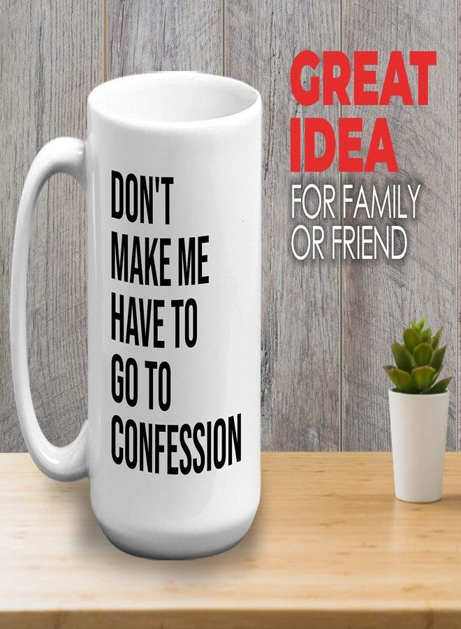 Bubble Hugs Christian Coffee Mug 15oz White - Don't Make Me Have to Go to Confession - Catholic Bible Catholic Sarcasm Priest Father's Day - Image 2