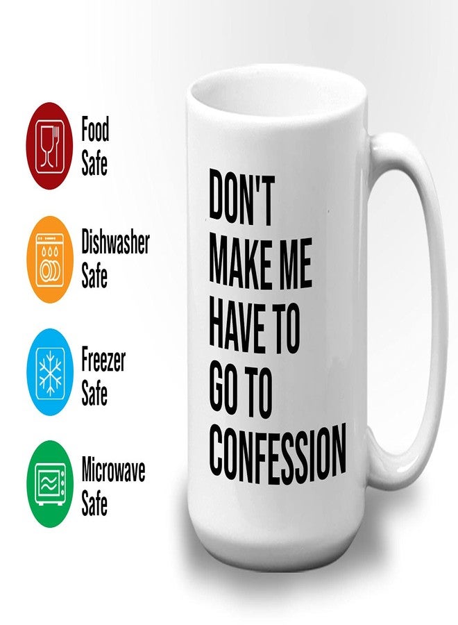 Bubble Hugs Christian Coffee Mug 15oz White - Don't Make Me Have to Go to Confession - Catholic Bible Catholic Sarcasm Priest Father's Day - Image 3