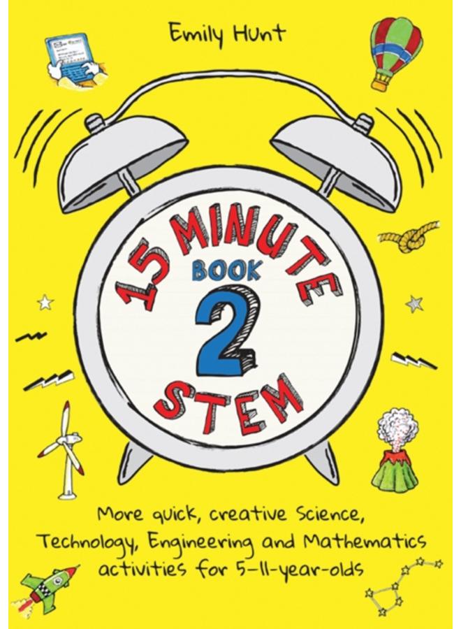 15-Minute STEM Book 2 : More quick, creative science, technology, engineering and mathematics activities for 5-11-year-olds 