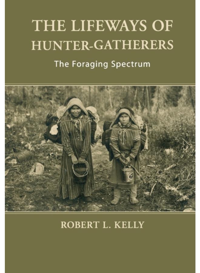 The Lifeways of Hunter-Gatherers : The Foraging Spectrum 