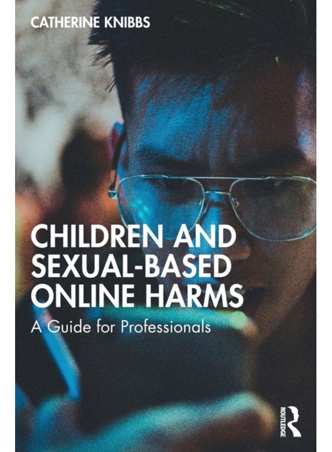 Children and Sexual Based Online Harms A Guide for Professionals - Paperback