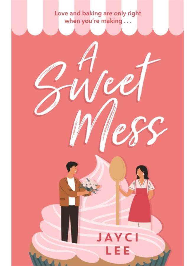 A Sweet Mess : A delicious romantic comedy to devour!