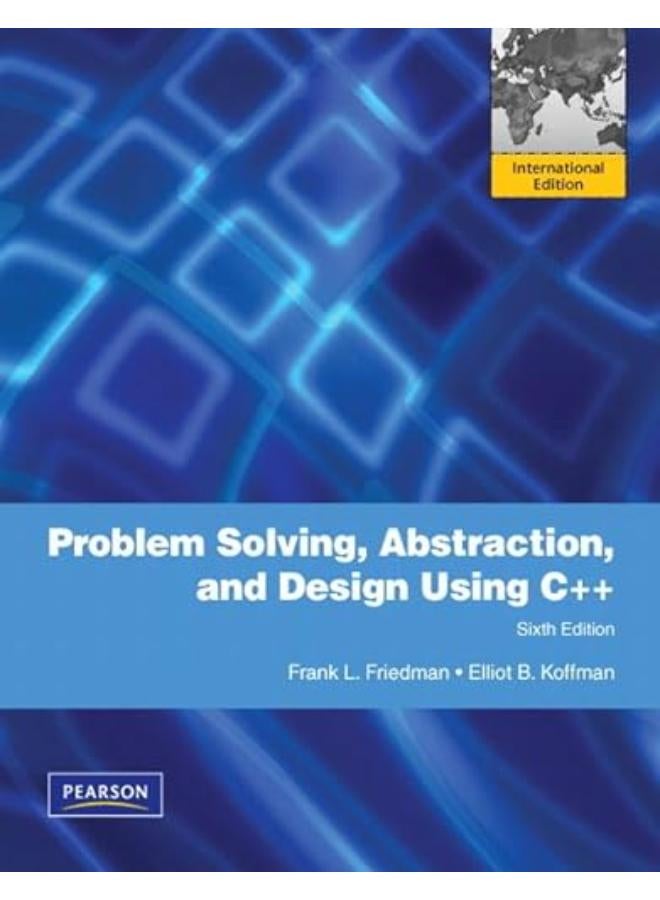 Problem Solving, Abstraction, and Design Using C++: International Edition