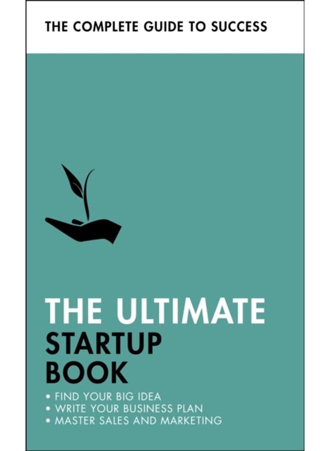 The Ultimate Startup Book : Find Your Big Idea; Write Your Business Plan; Master Sales and Marketing 