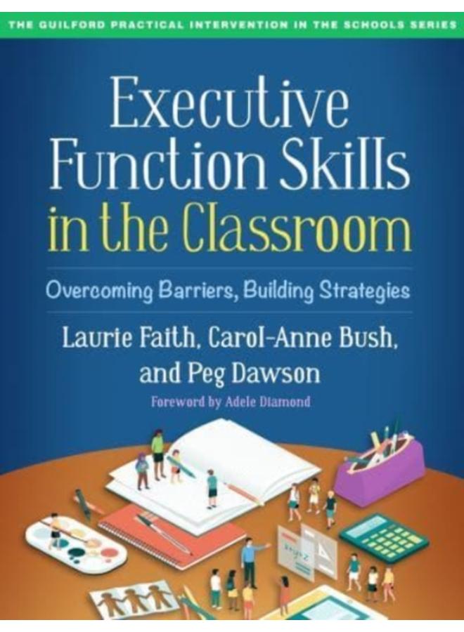 Executive Function Skills in the Classroom : Overcoming Barriers, Building Strategies 