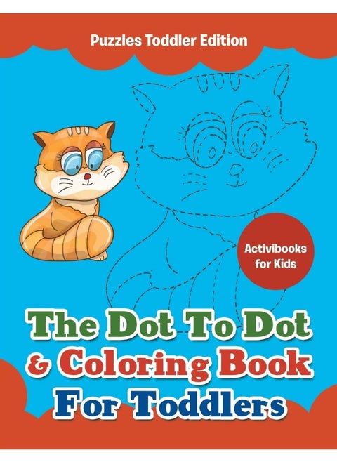 The Dot To Dot & Coloring Book For Toddlers - Puzzles Toddler Edition