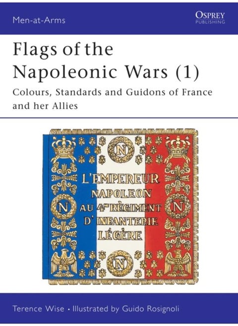 Flags of the Napoleonic Wars (1) : Colours, Standards and Guidons of France and her Allies