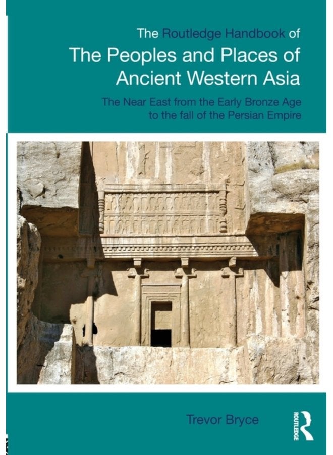 The Routledge Handbook of the Peoples and Places of Ancient Western Asia The Near East from the Early Bronze Age to the fall of the Persian Empire - Paperback