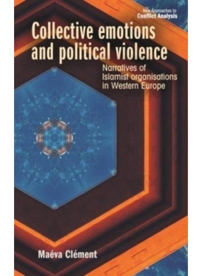 Collective Emotions and Political Violence : Narratives of Islamist Organisations in Western Europe 