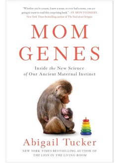 Mom Genes: Inside the New Science of Our Ancient Maternal Instinct