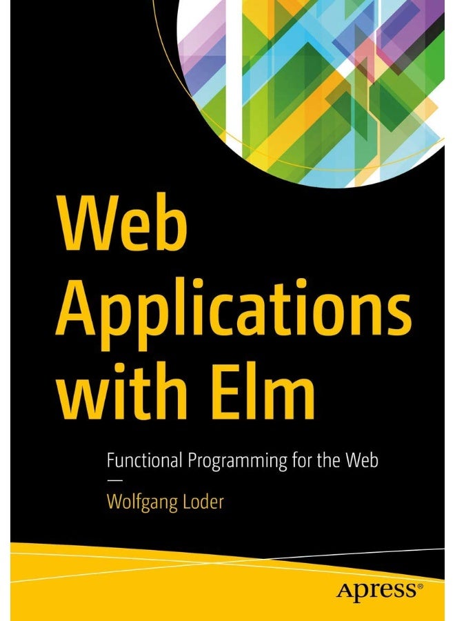 Web Applications with Elm: Functional Programming for the Web