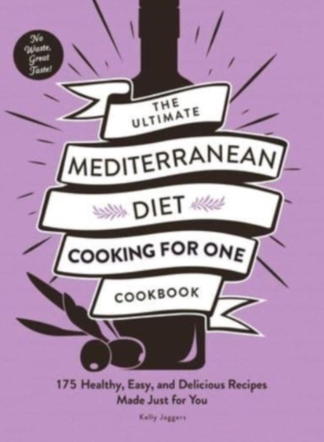 The Ultimate Mediterranean Diet Cooking for One Cookbook : 175 Healthy, Easy, and Delicious Recipes Made Just for You 