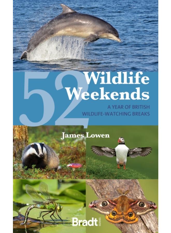 52 Wildlife Weekends : A Year of British Wildlife-Watching Breaks 