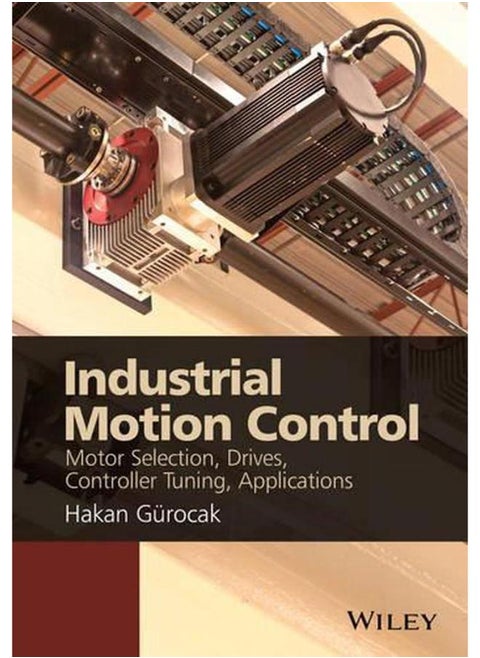 Industrial Motion Control: Motor Selection, Drives, Controller Tuning, Applications