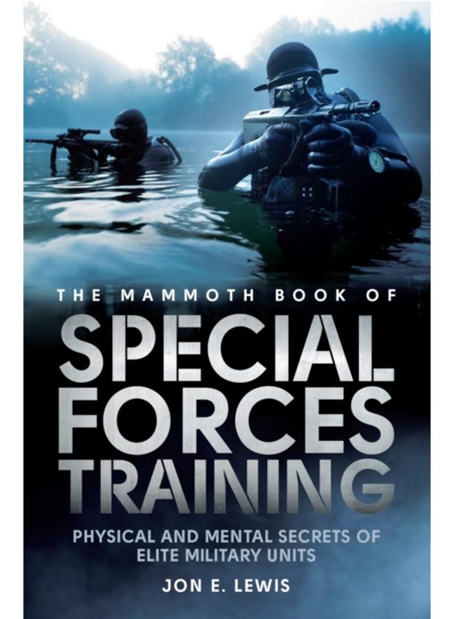 The Mammoth Book Of Special Forces Training : Physical and Mental Secrets of Elite Military Units 