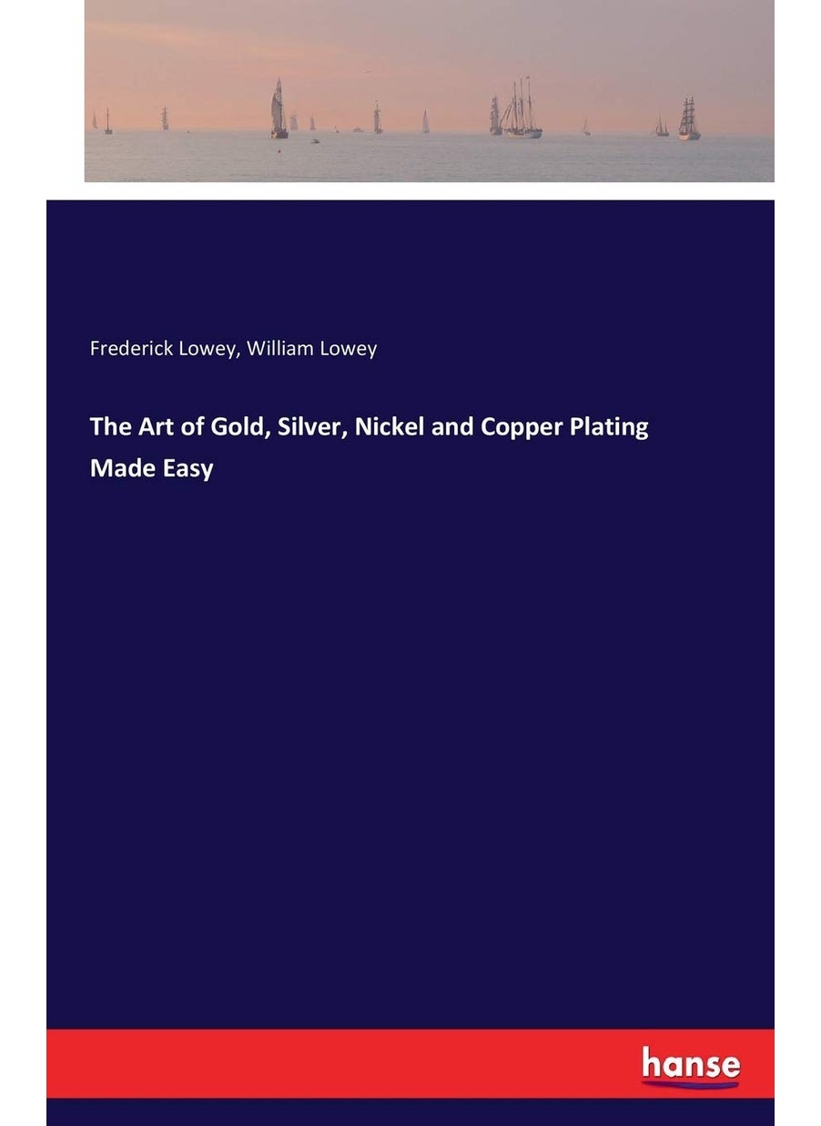 The Art of Gold, Silver, Nickel and Copper Plating Made Easy  - Image 1