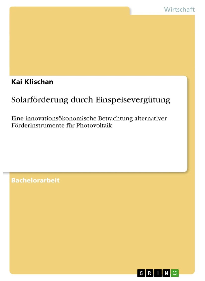 Solarförderung durch Einspeisevergütung: Eine innovationsökonomische Betrachtung alternativer Förderinstrumente für Photovoltaik 
