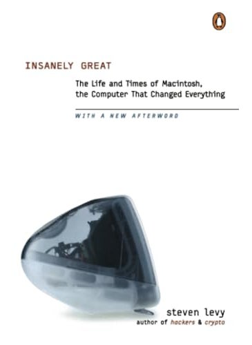Insanely Great The Life And Times Of Macintosh The Computer That Changed Everything
