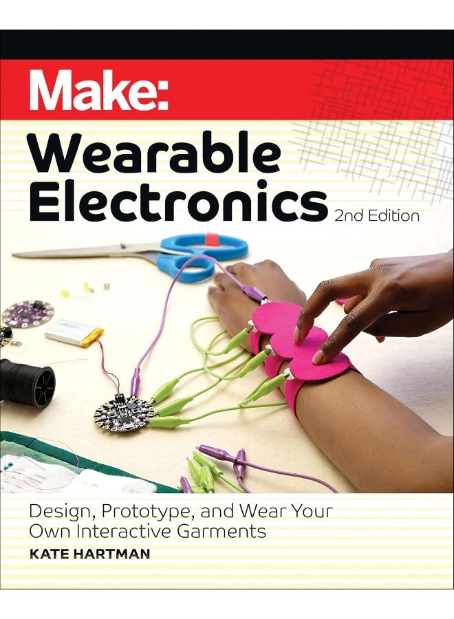 Make: Wearable Electronics: Design, Prototype, and Wear Your Own Interactive Garments  - Image 1