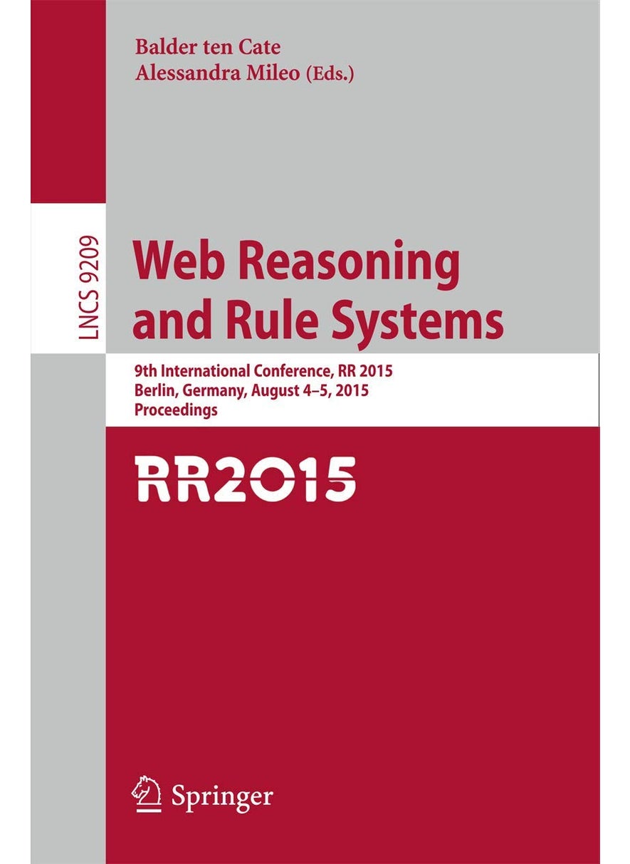 Web Reasoning and Rule Systems: 9th International Conference, RR 2015, Berlin, Germany, August 4-5, 2015, Proceedings. 