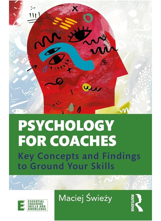 Psychology for Coaches: Key Concepts and Findings to Ground Your Skills 