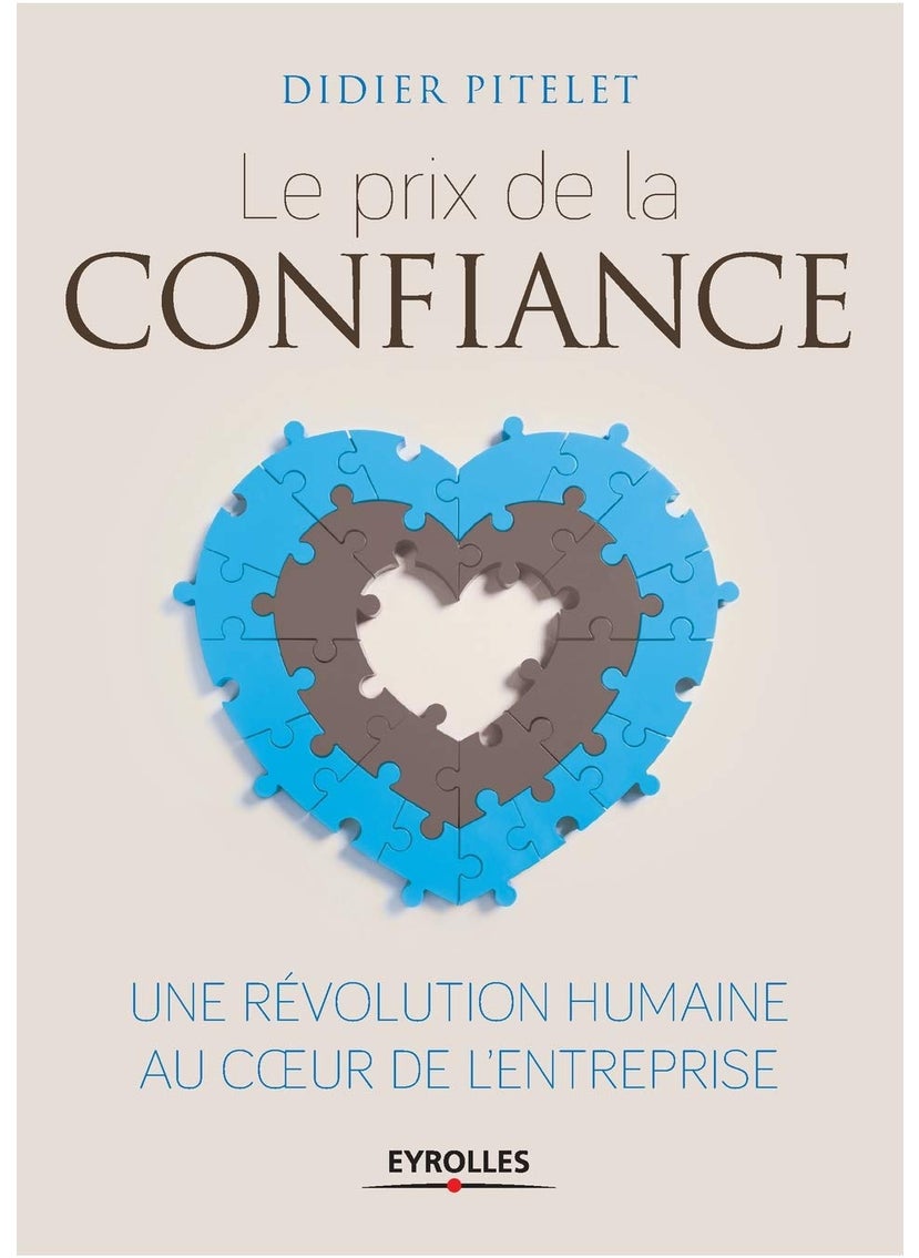 Le prix de la confiance : une révolution humaine a: Une révolution humaine au coeur de l'entreprise. 