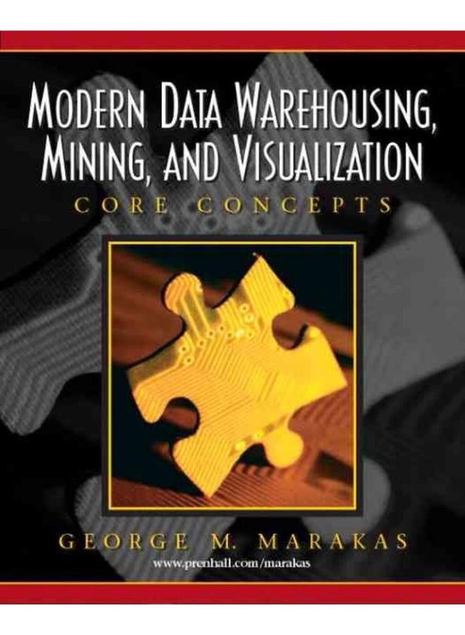Modern Data Warehousing, Mining, and Visualization: Core Concepts 